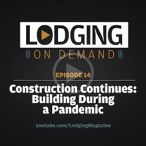 LODGING On Demand — Episode 14: Building During a Pandemic