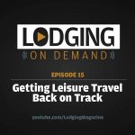 LODGING On Demand — Episode 15: Getting Leisure Travel Back on Track