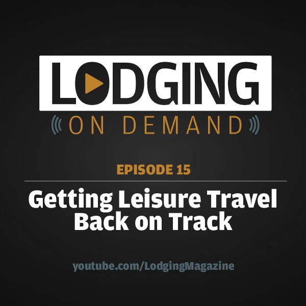 LODGING On Demand — Episode 15: Getting Leisure Travel Back on Track