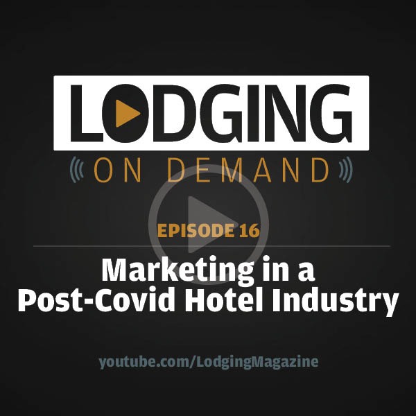LODGING On Demand — Episode 16: Marketing in a Post-COVID Hotel Industry