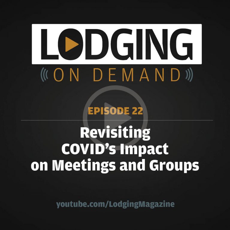 LODGING On Demand — Episode 22: Revisiting COVID’s Impact on Meetings and Groups