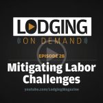 LODGING On Demand Episode 28 Mitigating Labor Challenges