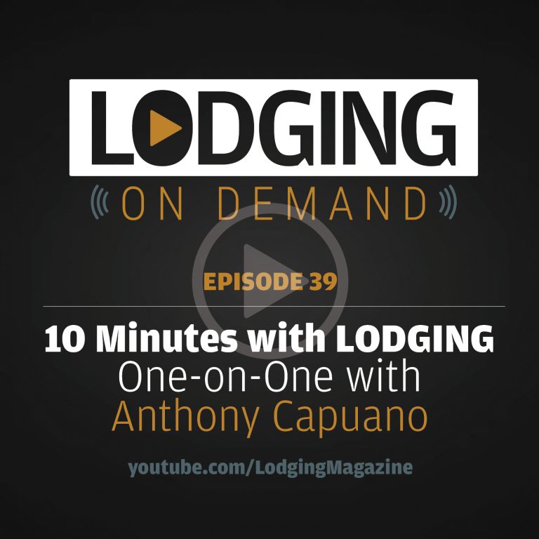 LODGING On Demand — Episode 39: 10 Minutes with Anthony Capuano